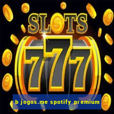 b jogos.me spotify premium